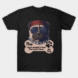 Funny Dog Owner Sayings - The more people I meet The more I love my dog T-Shirt